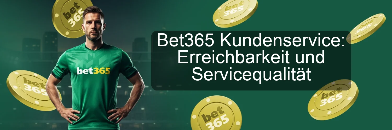 Bet365 Kundenservice: Erreichbarkeit und Servicequalität Bet365 Kundenservice: Erreichbarkeit und Servicequalität