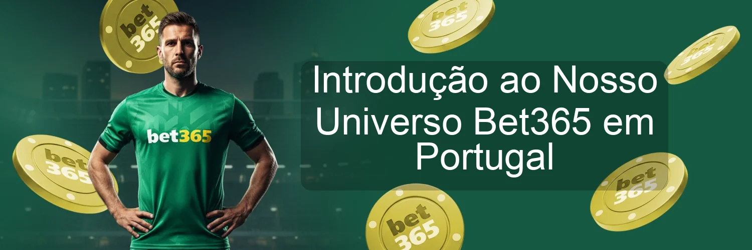Introdução ao Nosso Universo Bet365 em Portugal Introdução ao Nosso Universo Bet365 em Portugal